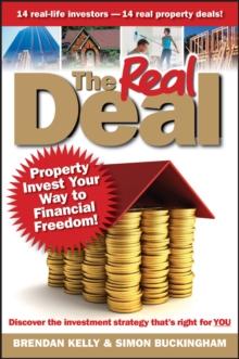 The Real Deal : Property Invest Your Way to Financial Freedom!