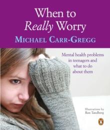 When To Really Worry : Mental Health Problems In Teenagers And What To Do About Them