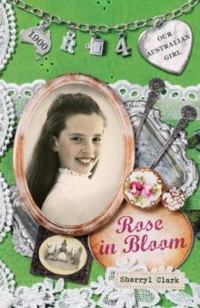 Our Australian Girl: Rose in Bloom (Book 4) : Rose in Bloom (Book 4)