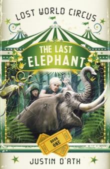 The Last Elephant: The Lost World Circus Book 1 : The Lost World Circus Book 1