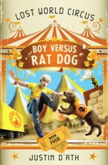 Boy Versus Rat Dog: The Lost World Circus Book 4 : The Lost World Circus Book 4