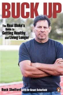 Buck Up: The Real Bloke's Guide to Getting Healthy and Living Longer : The Real Bloke's Guide to Getting Healthy and Living Longer