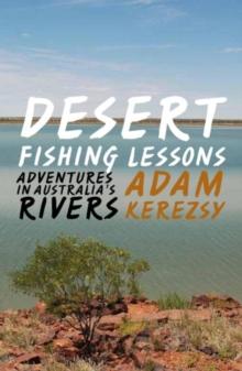 Desert Fishing Lessons : Adventures in Australia's rivers