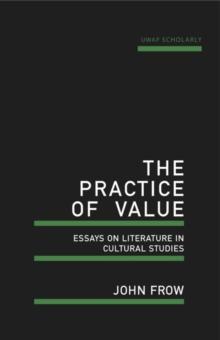 The Practice of Value : Essays on literature in cultural studies