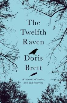 The Twelfth Raven : A memoir of stroke, love and recovery