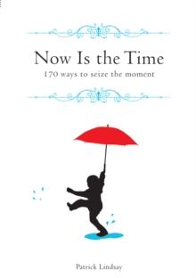 Now is the Time : 170 Ways to Seize the Moment