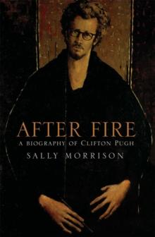 After Fire : A Biography on Clifton Pugh