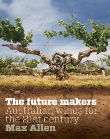 Future Makers, The : Australian Wines for the 21st Century