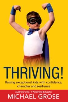 Thriving! : Raising Confident Kids with Confidence, Character and Resilience