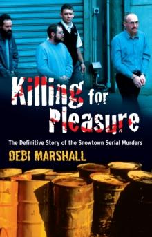 Killing For Pleasure : The Definitive Story of the Snowtown Serial Murders