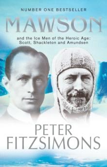 Mawson : And the Ice Men of the Heroic Age: Scott, Shackleton and Amundsen