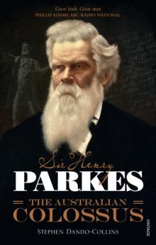 Sir Henry Parkes: The Australian Colossus