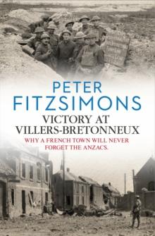 Victory at Villers-Bretonneux : from the author of Gallipoli, Batavia and Mutiny on the Bounty