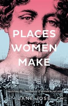 Places Women Make : Unearthing the contribution of women to our cities