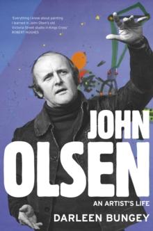 John Olsen : the landmark biography of an Australian great