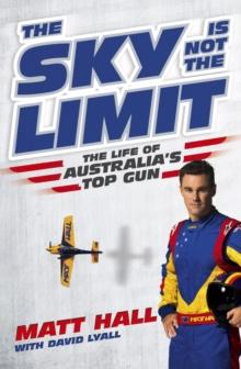 The Sky Is Not The Limit : The Life of Australia's Top Gun