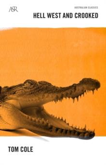 Hell West and Crooked : A Living Legend, a Real-life Crocodile Dundee