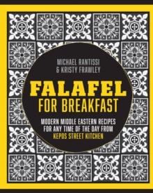 Falafel For Breakfast : Modern Middle Eastern Recipes for the Shared Table from Kepos Street Kitchen