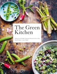 The Green Kitchen : Delicious and Healthy Vegetarian Recipes for Every Day