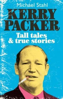 Kerry Packer : Tall Tales and True Stories