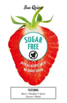 Sugar Free: Over 60 Recipes with No Added Sugar