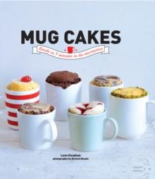 Mug Cakes :  Ready in 5 Minutes in the Microwave