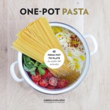 One-Pot Pasta : From Pot to Plate in under 30 Minutes