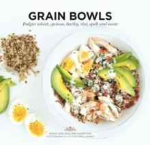 Grain Bowls : Bulgur Wheat, Quinoa, Barley, Rice, Spelt and More