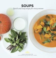 Soups : Quick and Easy Soups for Every Season