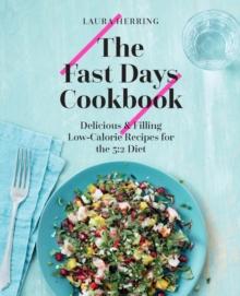 The Fast Days Cookbook : Delicious & Filling Low-Calorie Recipes for the 5:2 Diet