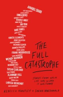 The Full Catastrophe : Stories from when life was so bad it was funny