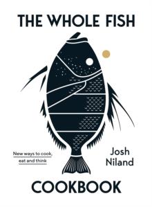 The Whole Fish Cookbook : New ways to cook, eat and think