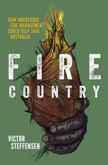 Fire Country : How Indigenous Fire Management Could Help Save Australia