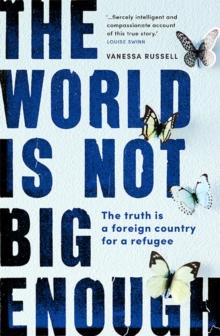 The World Is Not Big Enough : The Truth Is a Foreign Country for a Refugee