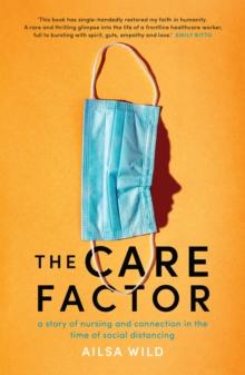 The Care Factor : A story of nursing and connection in the time of social distancing