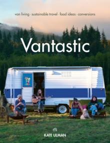 Vantastic : Van Living, Sustainable Travel, Food Ideas, Conversions