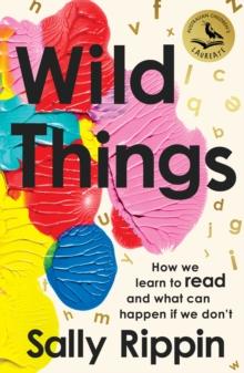 Wild Things : How We Learn To Read and What Can Happen If We Don't