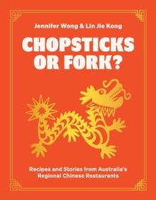 Chopsticks or Fork? : Recipes and Stories from Australia's Regional Chinese Restaurants