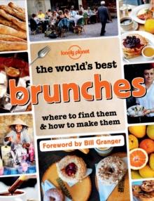 The World's Best Brunches : Where to Find Them and How to Make Them