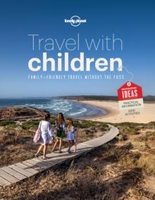 Lonely Planet Travel with Children : The Essential Guide for Travelling Families