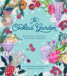 The Cocktail Garden : Botanical cocktails for every season