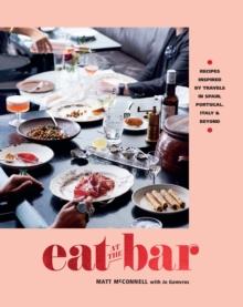 Eat at the Bar : Recipes inspired by travels in Spain, Portugal and beyond