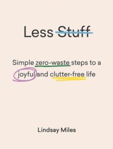 Less Stuff : Simple zero-waste steps to a joyful and clutter-free life