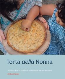 Torta della Nonna : A Collection of the Best Homemade Italian Sweets