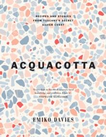 Acquacotta : Recipes and Stories from Tuscany's Secret Silver Coast