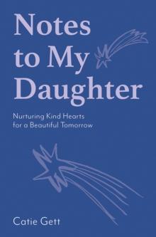 Notes to My Daughter : Nurturing Kind Hearts for a Beautiful Tomorrow