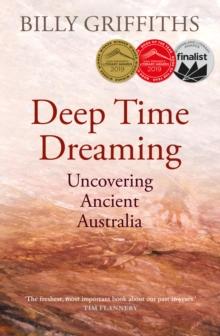 Deep Time Dreaming : Uncovering Ancient Australia