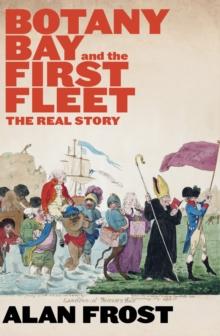 Botany Bay and the First Fleet : The Real Story