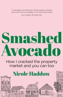 Smashed Avocado : How I Cracked the Property Market and You Can Too