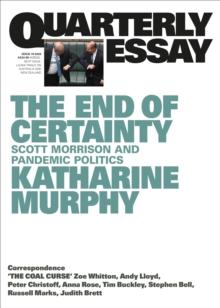 Quarterly Essay 79 The End of Certainty : Scott Morrison and Pandemic Politics